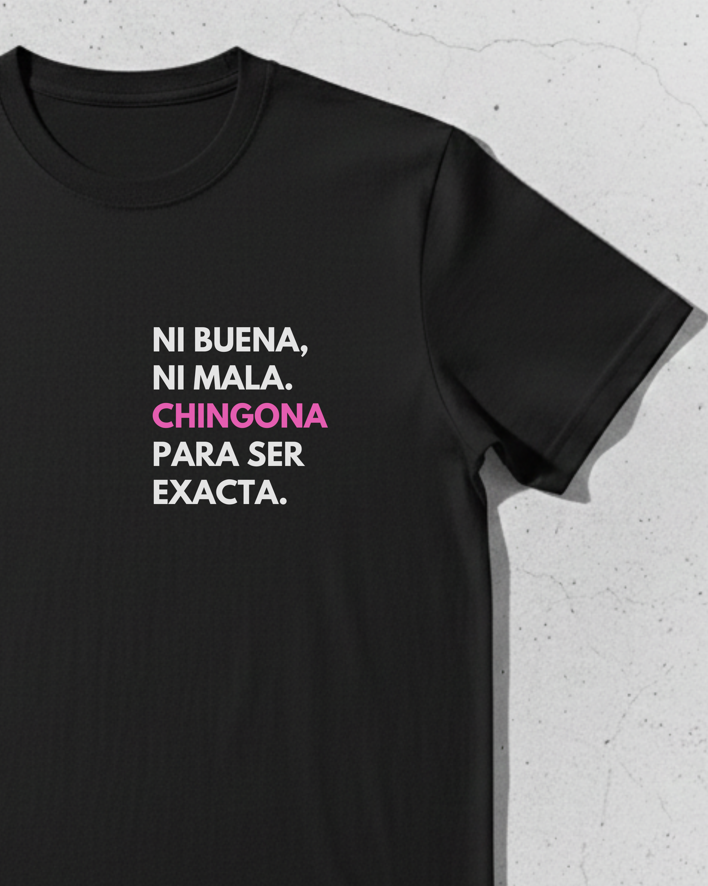 Ni Buena, Ni Mala. Chingona Para Ser Exacta